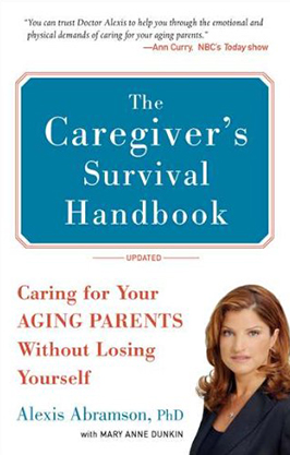 The Caregiver's Survival Handbook: How to Care for Your Aging Parent Without Losing Yourself