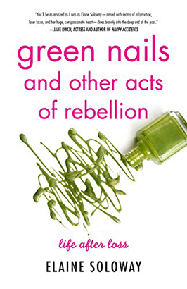 Green Nails and Other Acts of Rebellion: Life After Loss
